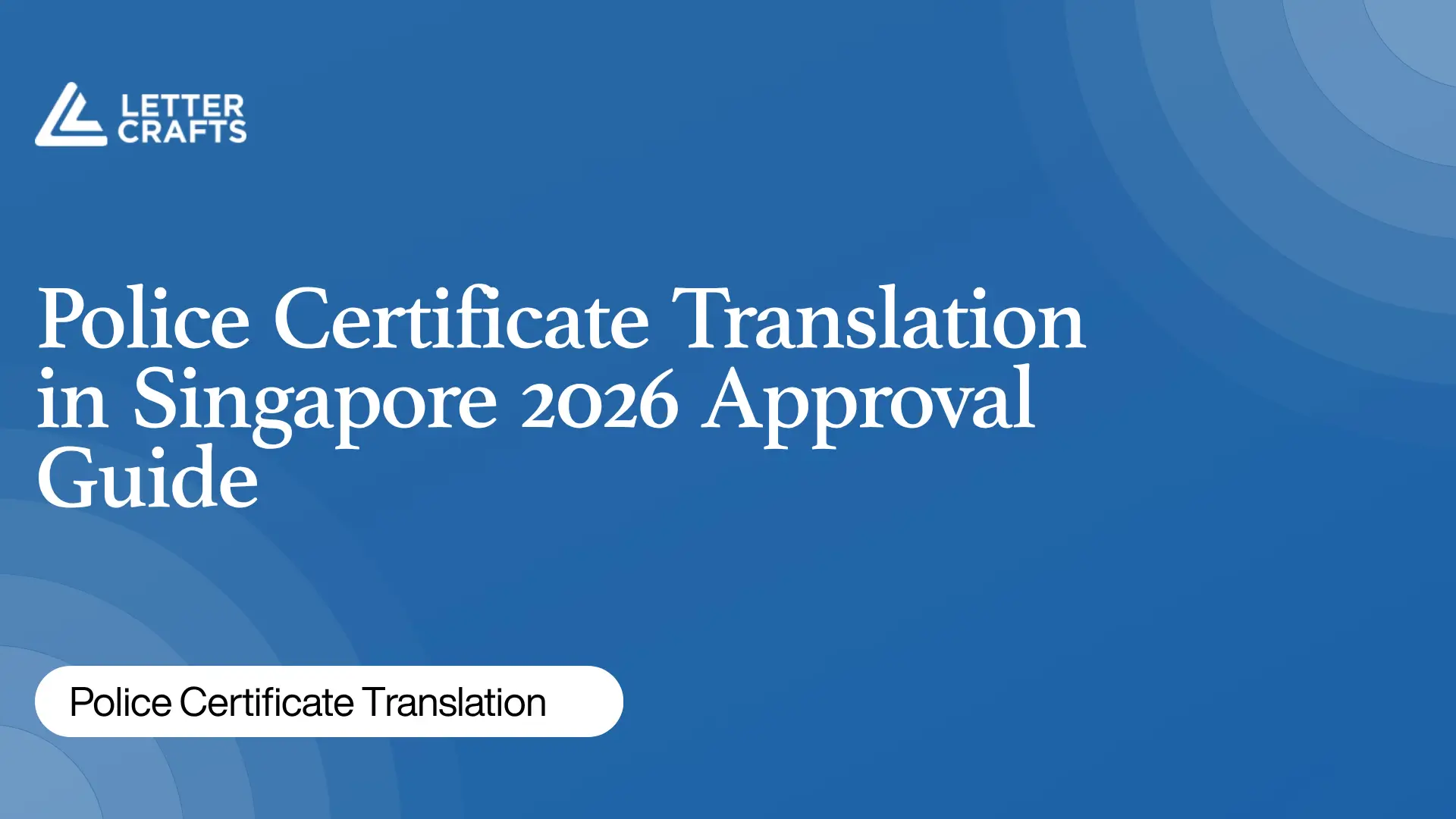 Blue background graphic with Letter Crafts logo and bold text “Police Certificate Translation in Singapore 2026 Approval Guide.”