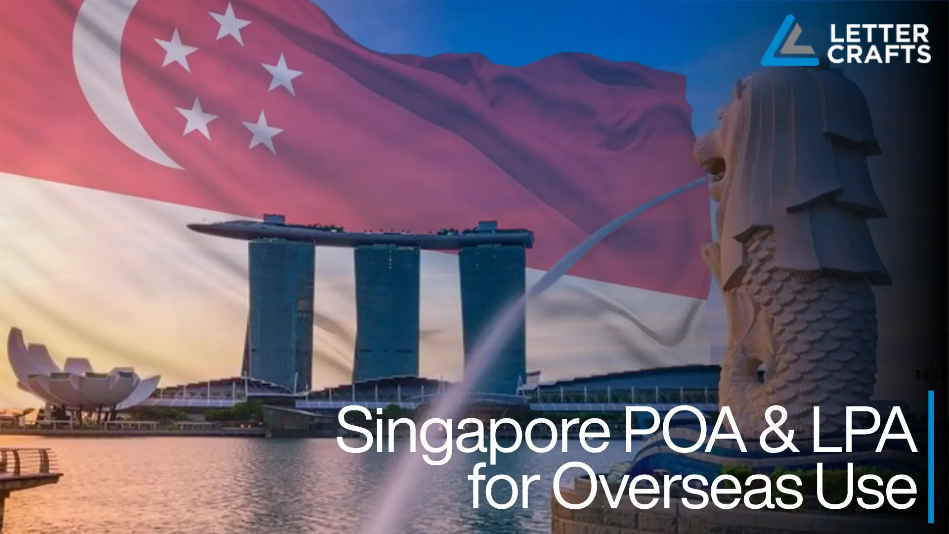 Scenic view of Marina Bay Sands and Merlion statue with Singapore flag superimposed across sky, overlaid text “Singapore POA & LPA for Overseas Use.”