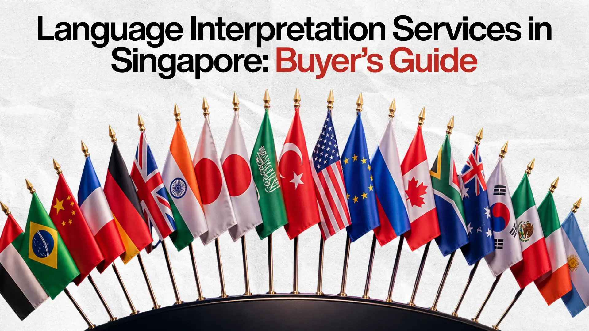 Row of national flags arranged in an arc with text above reading “Language Interpretation Services in Singapore: Buyer’s Guide,” symbolizing global communication and multilingual services.