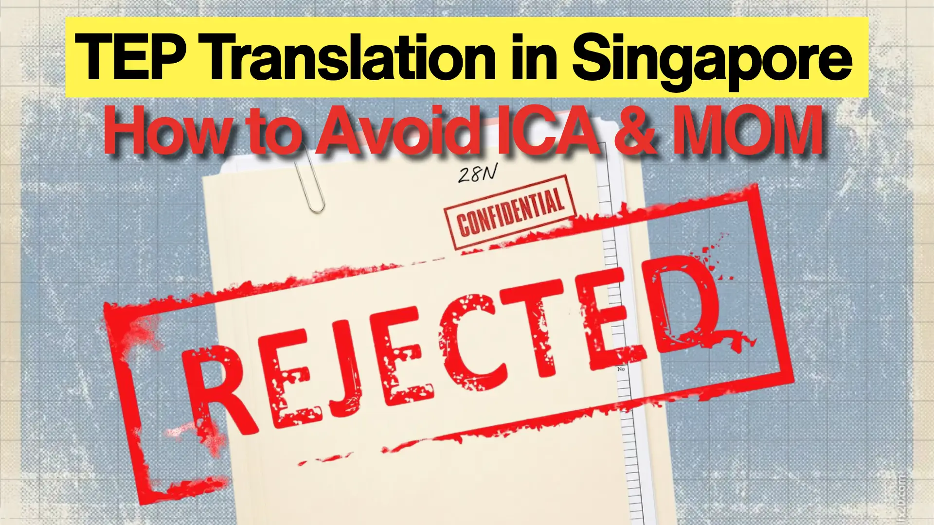 Document folder with paperclip and “Confidential” stamp, overlaid with large red “Rejected” stamp, grid background, headline text “TEP Translation in Singapore – How to Avoid ICA & MOM.”