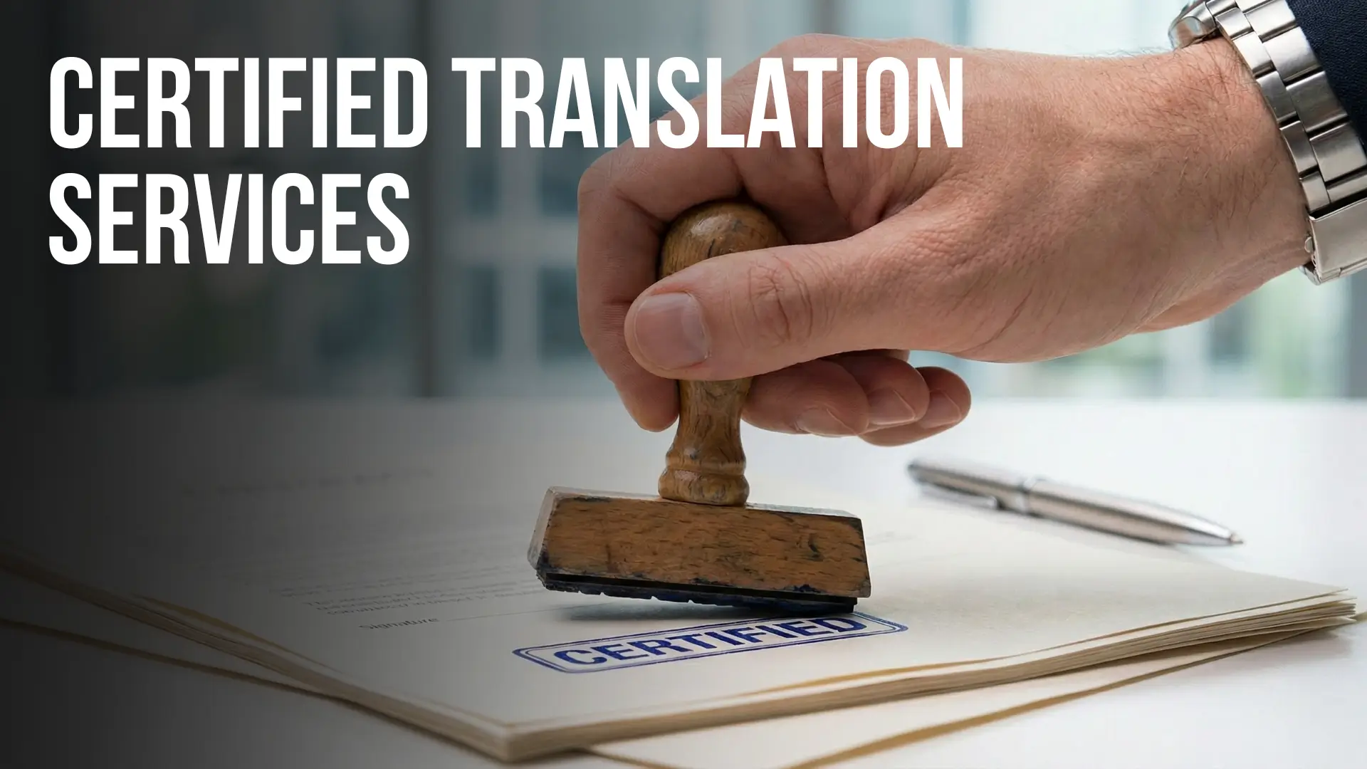 Hand stamping a document with a blue 'CERTIFIED' mark, alongside a pen. Text reads 'CERTIFIED TRANSLATION SERVICES.'