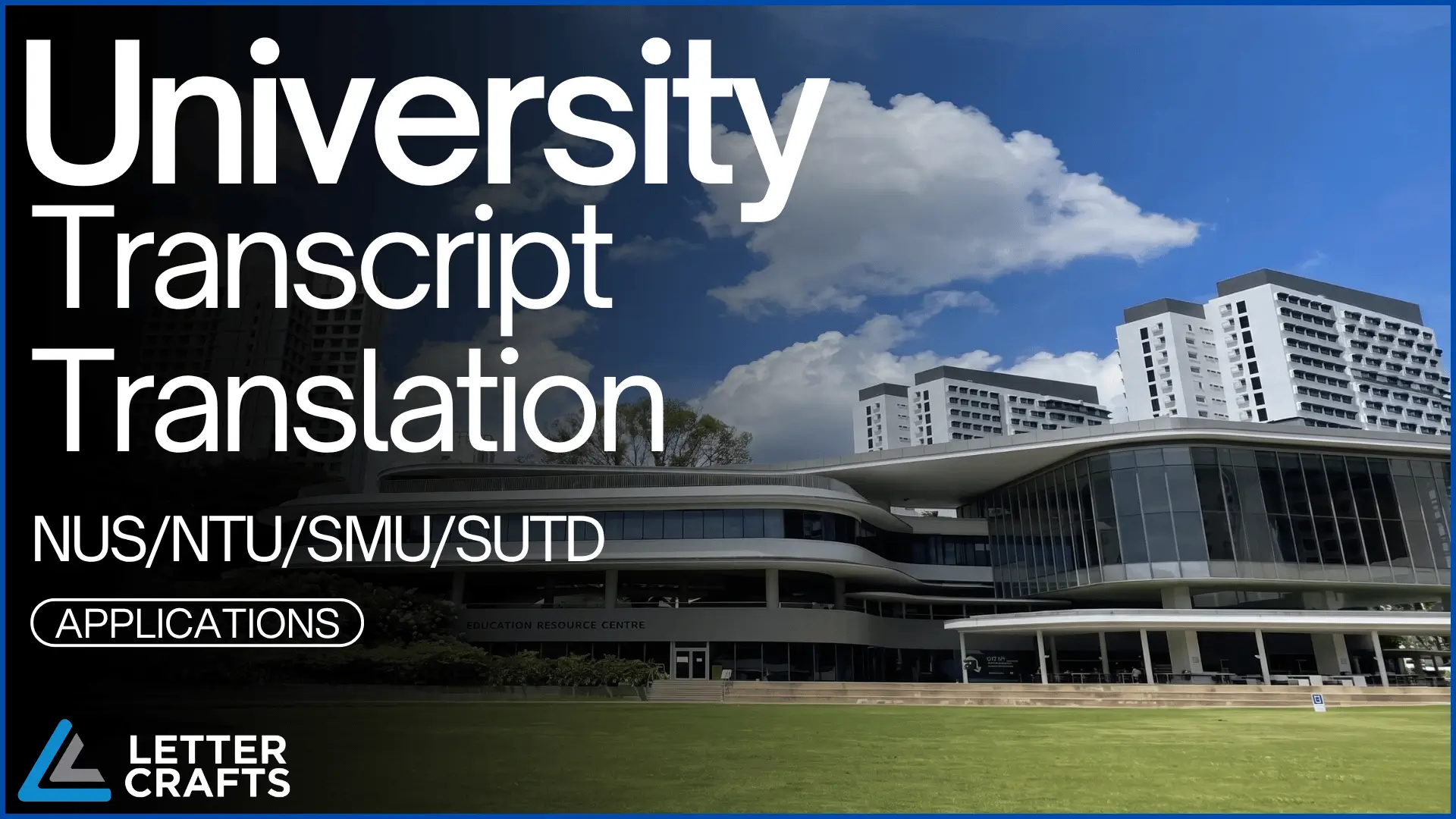 Modern university building with glass windows under blue sky, overlaid text “University Transcript Translation NUS/NTU/SMU/SUTD Applications,” branded with Letter Crafts.