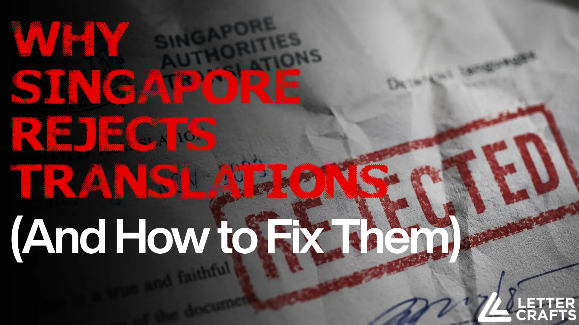 Crumpled document with bold red “Rejected” stamp and overlaid text “Why Singapore Rejects Translations (And How to Fix Them),” branded with Letter Crafts logo.